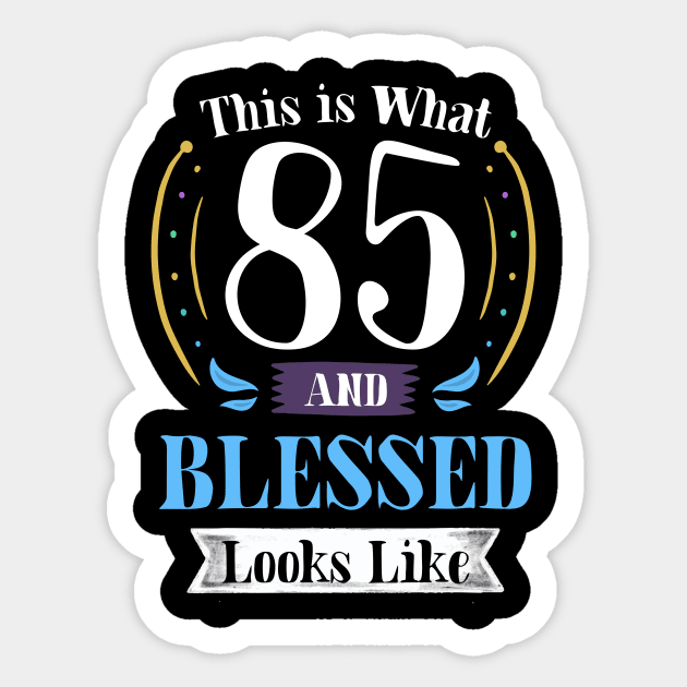 85 and Blessed T-shirt 85th Birthday Gift for Men Women Sticker by carasantos